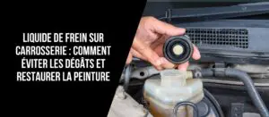 Liquide de frein sur carrosserie : comment éviter les dégâts et restaurer la peinture